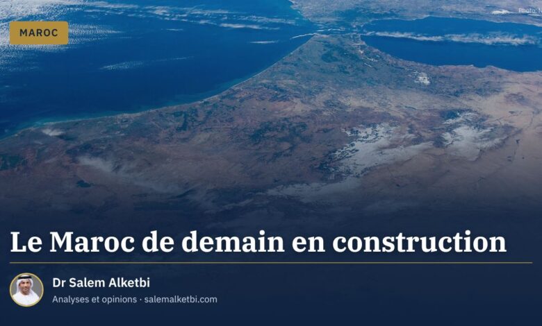 Le Maroc de demain en construction – Dr Salem Alketbi
