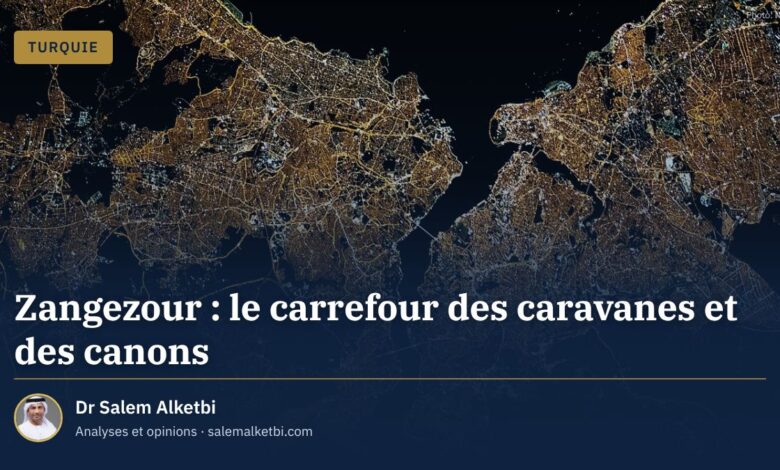 Zangezour : le carrefour des caravanes et des canons – Dr Salem Alketbi