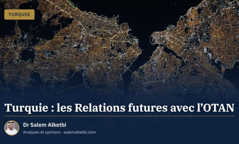 Turquie : les Relations futures avec l'OTAN – Dr Salem Alketbi