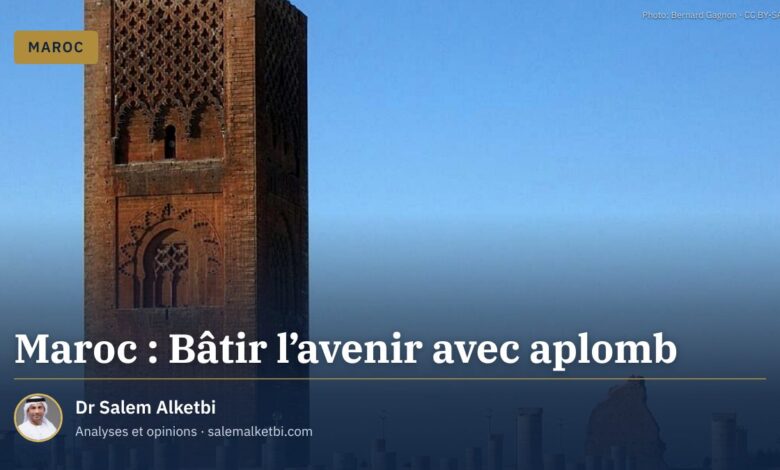 Maroc : Bâtir l’avenir avec aplomb