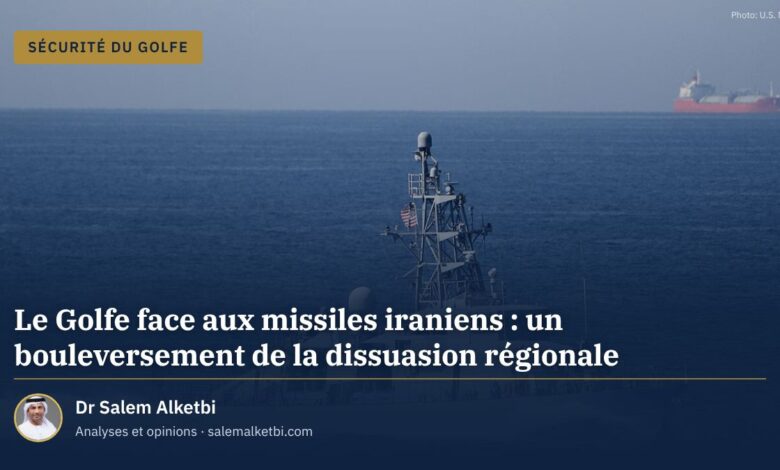 Le Golfe face aux missiles iraniens : un bouleversement de la dissuasion régionale – Dr Salem Alketbi