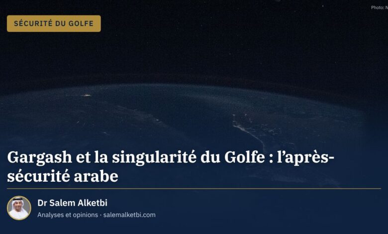Gargash et la singularité du Golfe : l'après-sécurité arabe – Dr Salem Alketbi