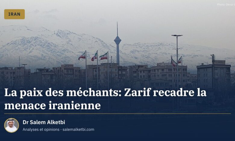 La paix des méchants: Zarif recadre la menace iranienne – Dr Salem Alketbi