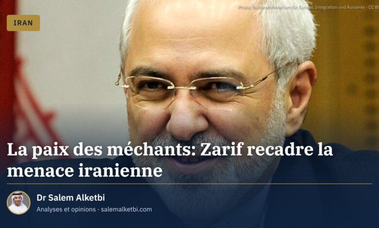 La paix des méchants: Zarif recadre la menace iranienne