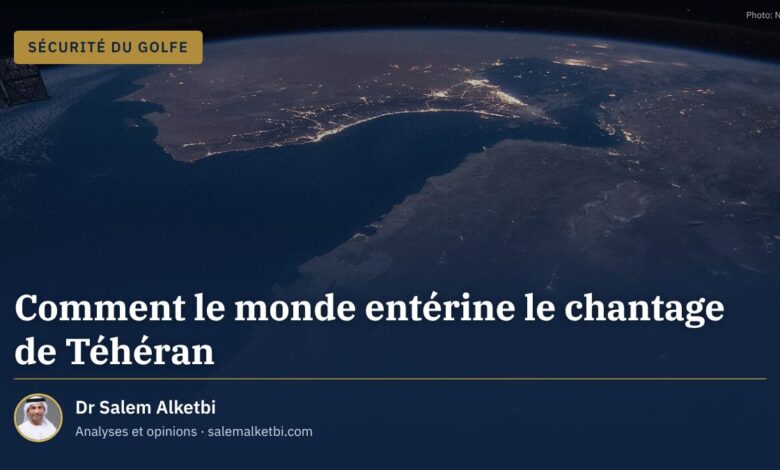 Comment le monde entérine le chantage de Téhéran – Dr Salem Alketbi