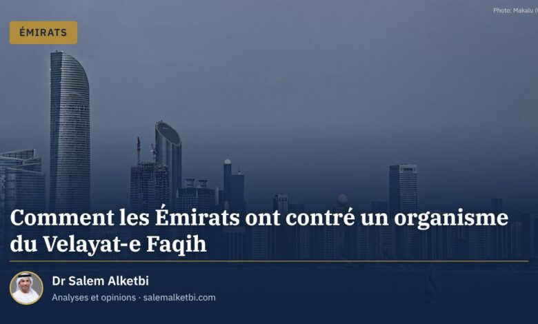 Comment les Émirats ont contré un organisme du Velayat-e Faqih – Dr Salem Alketbi