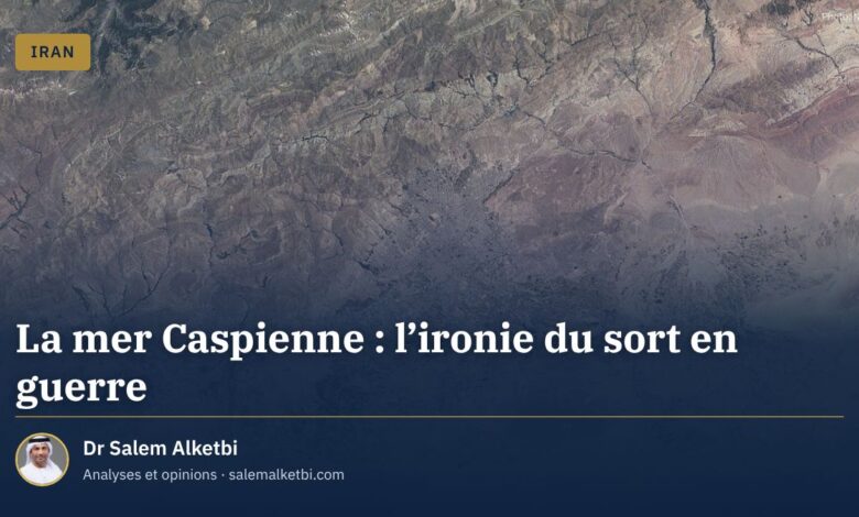 La mer Caspienne : l'ironie du sort en guerre – Dr Salem Alketbi