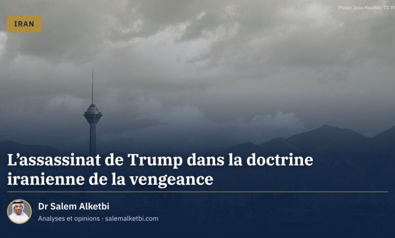 L'assassinat de Trump dans la doctrine iranienne de la vengeance – Dr Salem Alketbi
