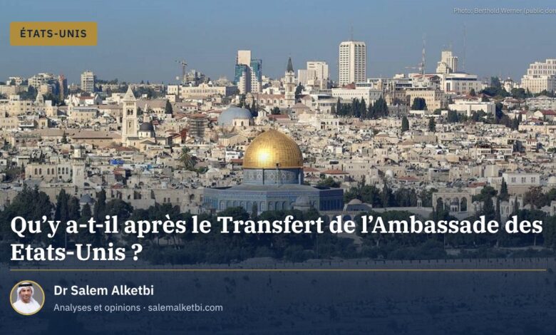 Qu'y a-t-il après le Transfert de l'Ambassade des Etats-Unis ?