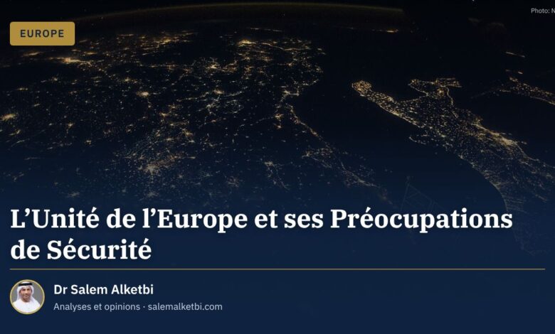 L'Unité de l'Europe et ses Préocupations de Sécurité – Dr Salem Alketbi