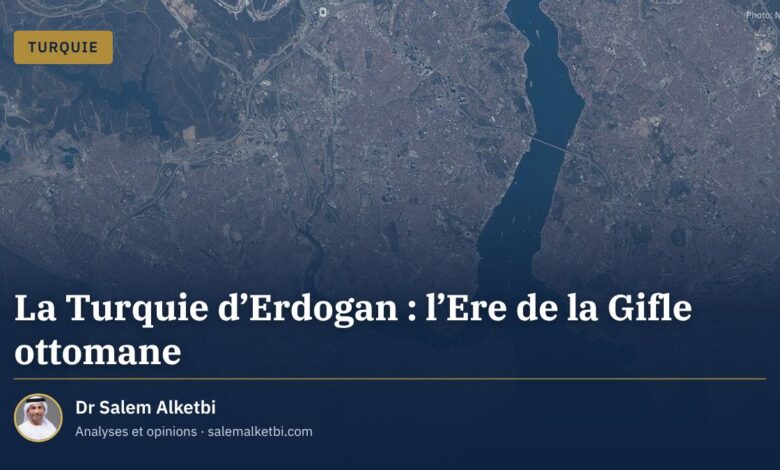 La Turquie d'Erdogan : l'Ere de la Gifle ottomane – Dr Salem Alketbi