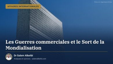 Les Guerres commerciales et le Sort de la Mondialisation – Dr Salem Alketbi
