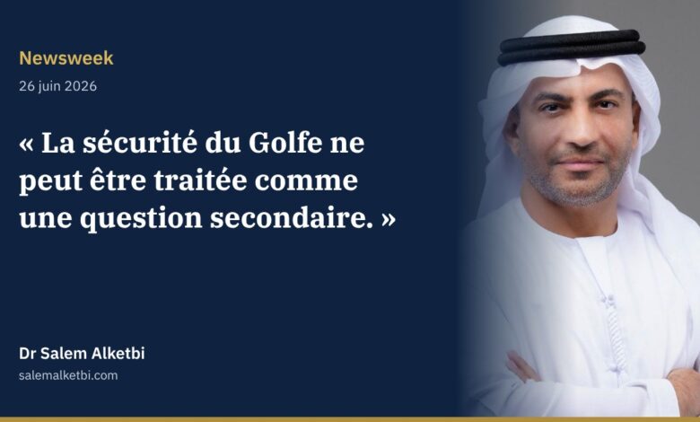 Dr Salem Alketbi – Newsweek : la sécurité du Golfe ne peut être traitée comme une question secondaire